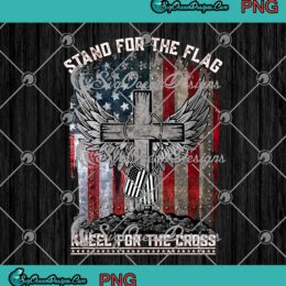Stand For The Flag Kneel For The Cross PNG American Flag Patriotic Military PNG JPG Design For Shirt Digital Download