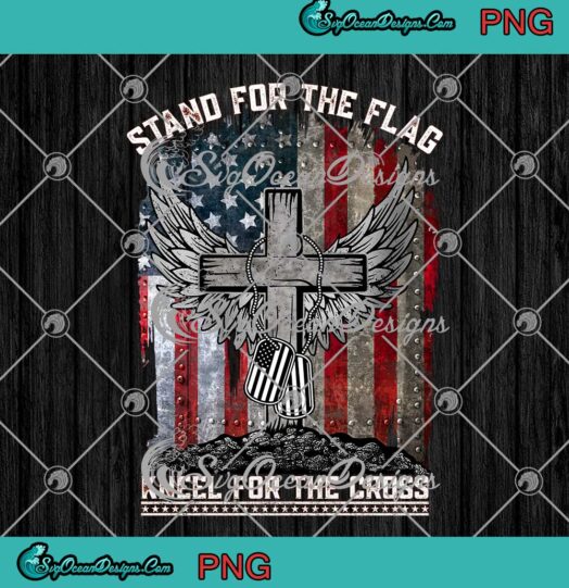 Stand For The Flag Kneel For The Cross PNG American Flag Patriotic Military PNG JPG
