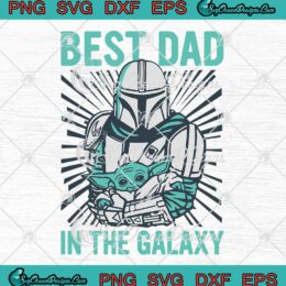 Star Wars The Mandalorian And Grogu SVG Best Dad In The Galaxy Father's Day SVG PNG EPS DXF Cricut File