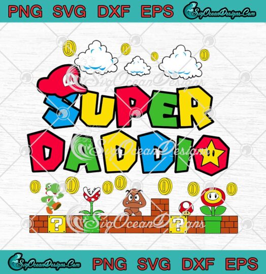 Super Daddio Gamer Daddy Super Mario SVG Happy Father’s Day Gamer 2022 SVG PNG EPS DXF Cricut File
