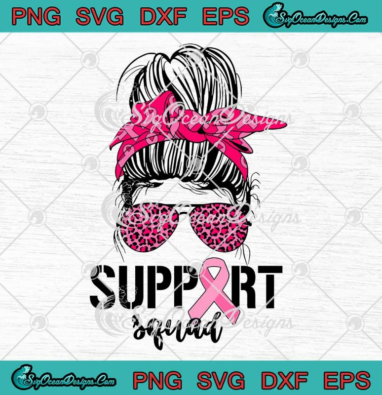 Support Squad Messy Bun Pink Warrior Sunglasses SVG Breast Cancer Awareness SVG PNG EPS DXF Cricut File