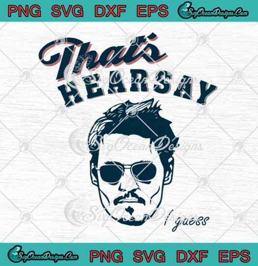 That's Hearsay I Guess SVG Johnny Depp Funny Gifts SVG PNG EPS DXF Cricut File