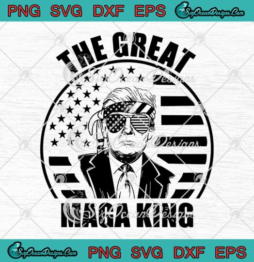 The Great Maga King SVG The Return Of The Ultra Maga King Funny Trump SVG PNG EPS DXF Cricut File