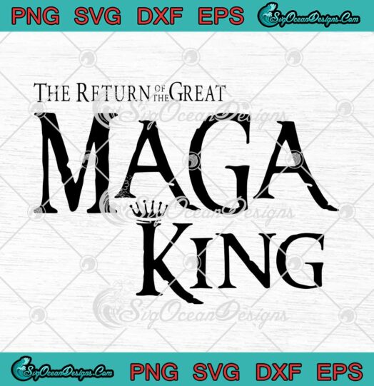 The Return Of The Great Maga King SVG Funny Donald Trump Maga King SVG PNG EPS DXF Cricut File