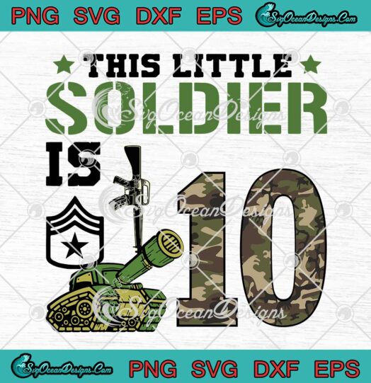 This Little Soldier Is 10 Birthday Party Outfit Kids SVG PNG EPS DXF 10th Birthday Gifts SVG Cricut File
