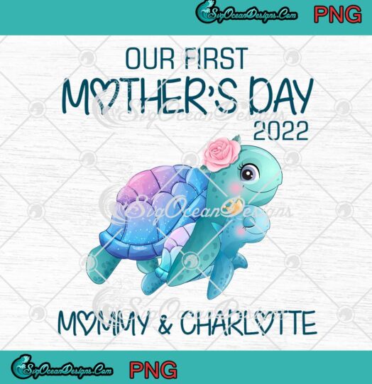 Turtle Our First Mothers Day 2022 PNG Personalized Custom Name Gifts PNG JPG