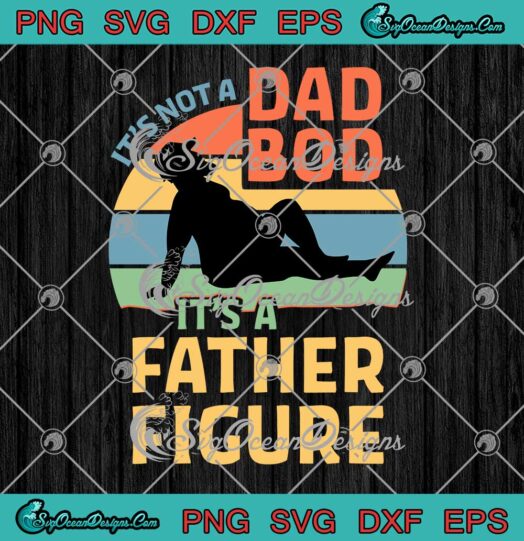 Vintage Its Not A Dad Bod Its A Father Figure SVG Funny Fathers Day SVG PNG EPS DXF Cricut File