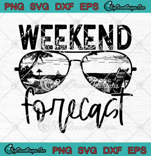 Weekend Forecast SVG Funny Sunglasses Summer Vacation Beach SVG PNG EPS DXF Cricut File