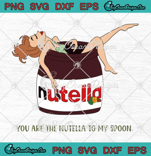 You Are The Nutella To My Spoon SVG PNG EPS DXF Cricut File