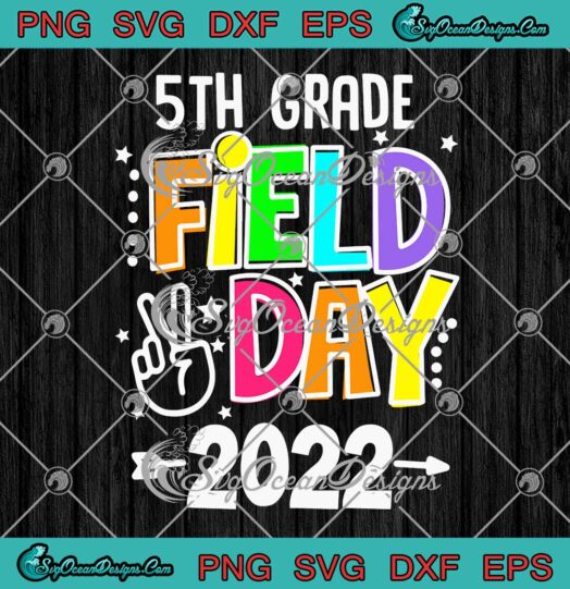 5th Grade Field Day 2022 SVG Students Teacher Field Day SVG PNG EPS DXF Cricut File