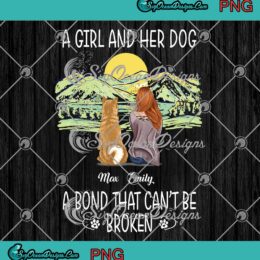 A Girl And Her Dog A Bond That Can't Be Broken Personalized Custom Name PNG JPG
