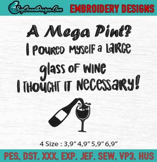 A Mega Pint I Poured Myself A Large Glass Of Wine I Thought It Necessary Logo Embroidery File
