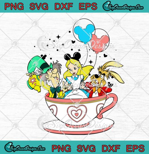 Alice In Wonderland Characters In Tea Cup Disney Balloons SVG PNG EPS DXF Cricut File