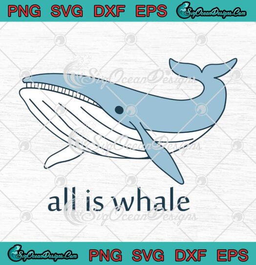 All Is Whale SVG PNG EPS DXF Cricut File
