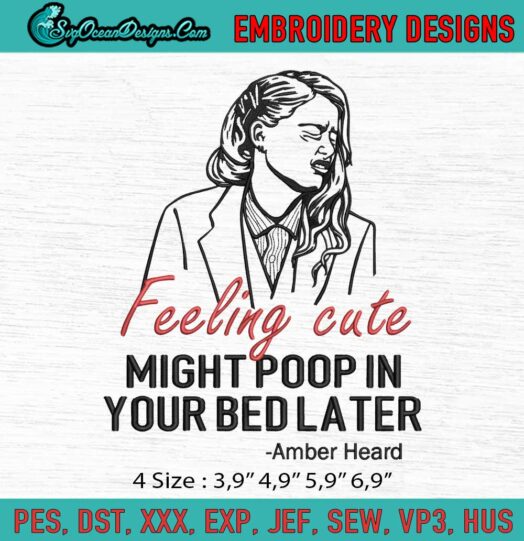 Amber Heard Feeling Cute Might Poop In Your Bed Later Funny Logo Embroidery File