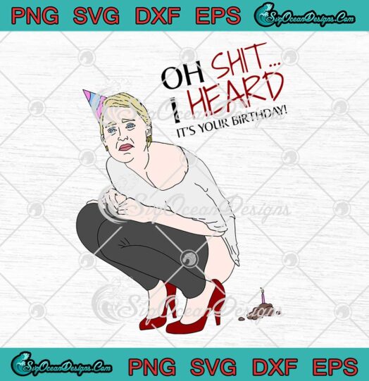 Amber Heard Oh Shit I Heard It's Your Birthday Funny SVG PNG EPS DXF Cricut File