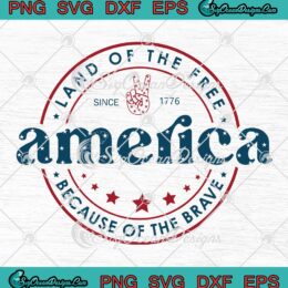 America Land Of The Free Because Of The Brave Since 1776 SVG Independence Day SVG PNG EPS DXF Cricut File