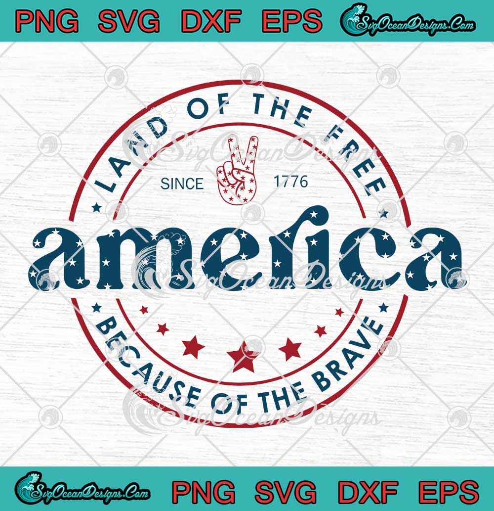 America Land Of The Free Because Of The Brave Since 1776 SVG ...