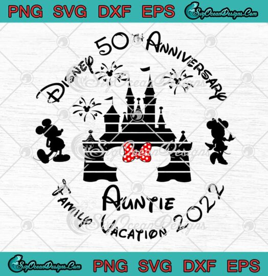Auntie Disney 50th Anniversary SVG Family Vacation 2022 Disney Kids Gift SVG PNG EPS DXF Cricut File