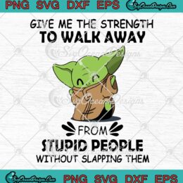 Baby Yoda Give Me The Strength To Walk Away SVG PNG EPS DXF Cricut File