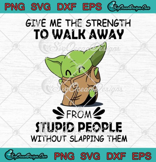 Baby Yoda Give Me The Strength To Walk Away SVG PNG EPS DXF Cricut File