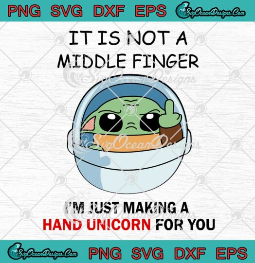 Baby Yoda It Is Not A Middle Finger SVG I'm Just Making A Hand Unicorn For You SVG PNG EPS DXF Cricut File
