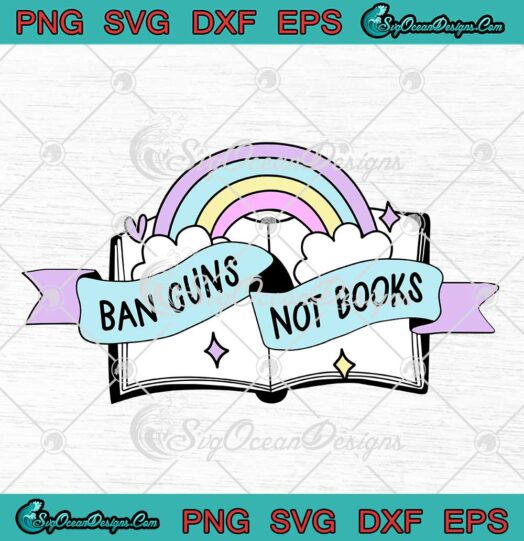 Ban Guns Not Books Education SVG Protect Our Kids End Gun Violence SVG PNG EPS DXF Cricut File