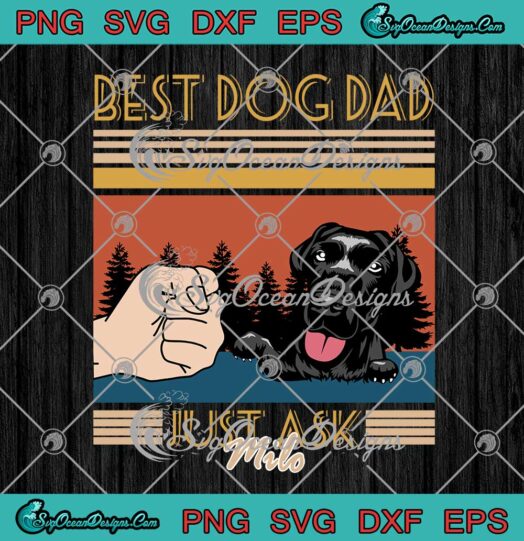 Best Dog Dad Just Ask Milo Dog Custom Name Fathers Day SVG PNG EPS DXF Cricut File