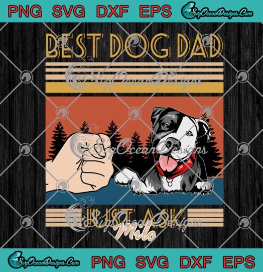 Best Dog Dad Just Ask Milo SVG Personalized Gift For Dad Fathers Day SVG PNG EPS DXF Cricut File