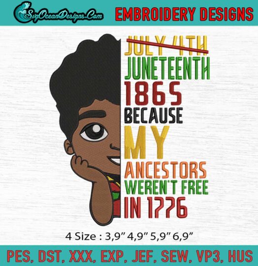 Black Boy July 4th Juneteenth 1865 Because My Ancestors Werent Free In 1776 Logo Embroidery File