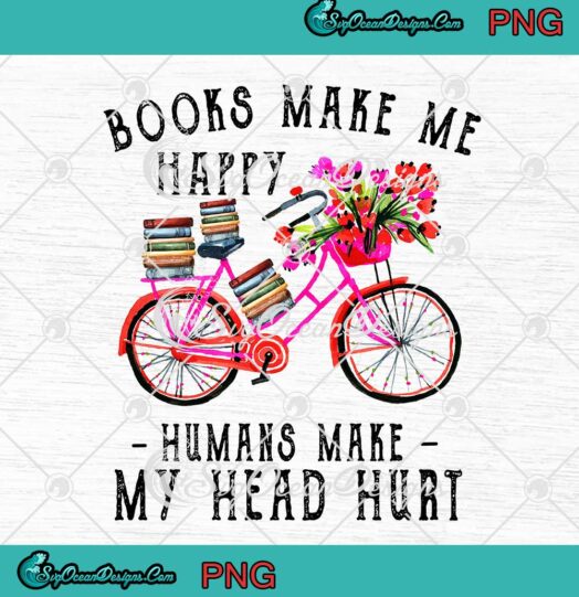 Books Make Me Happy Humans Make My Head Hurt Bike PNG JPG
