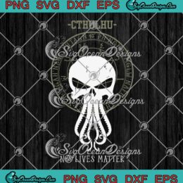 Cthulhu No Lives Matter The Punisher SVG PNG EPS DXF Cricut File