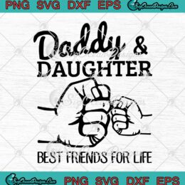 Daddy And Daughter Best Friends For Life Gifts Father's Day SVG PNG EPS DXF Cricut File