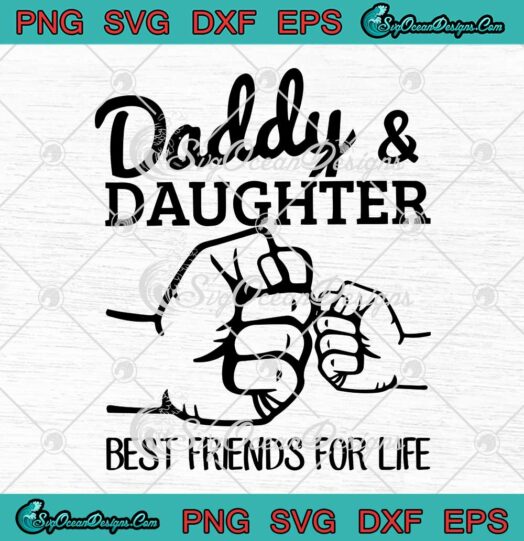 Daddy And Daughter Best Friends For Life Gifts Father's Day SVG PNG EPS DXF Cricut File