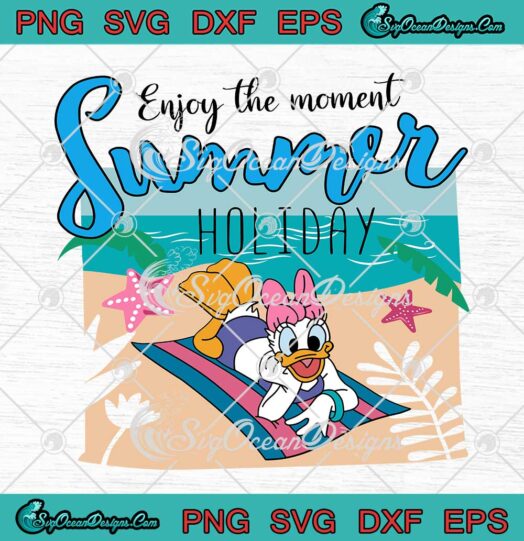 Daisy Duck Enjoy The Moment Summer Holiday SVG Beach Summer Vacation SVG PNG EPS DXF Cricut File