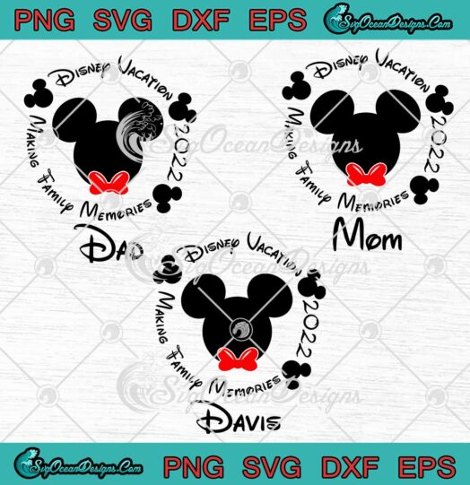 Disney Vacation Making Family Memories 2022 SVG Disney Family Custom Name Bundle SVG PNG EPS DXF Cricut File