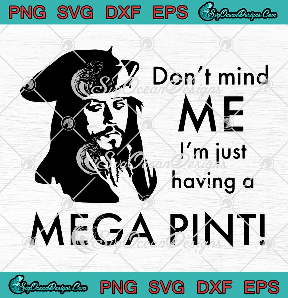 Don't Mind Me I'm Just Having A Mega Pint SVG Funny Johnny Depp SVG PNG ...