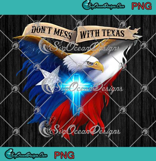 Eagle Dont Mess With Texas Cross American Flag PNG JPG