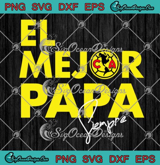 El Mejor Papa Siempre Gift For Dad Happy Father's Day SVG PNG EPS DXF Cricut File