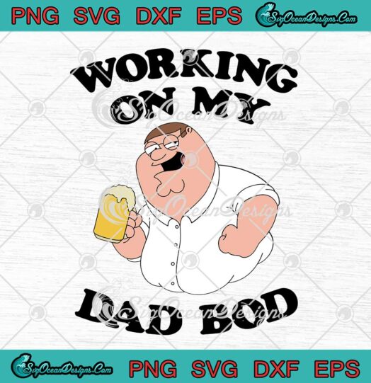 Family Guy Peter Griffin Working On My Dad Bod Fathers Day SVG PNG EPS DXF Cricut File