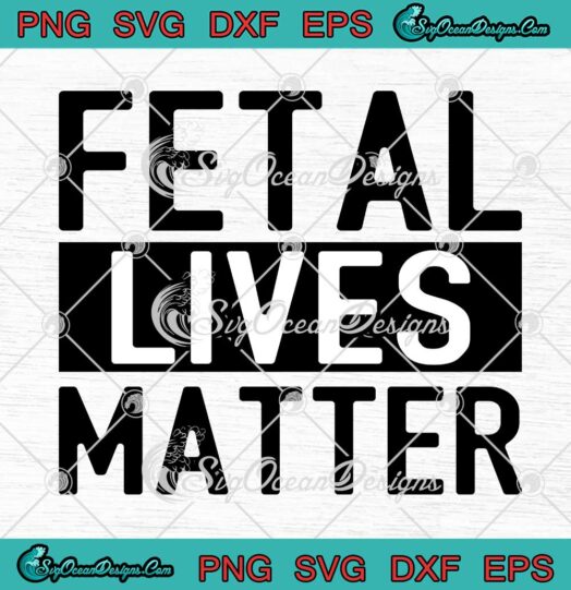 Fetal Lives Matter SVG PNG EPS DXF Cricut File