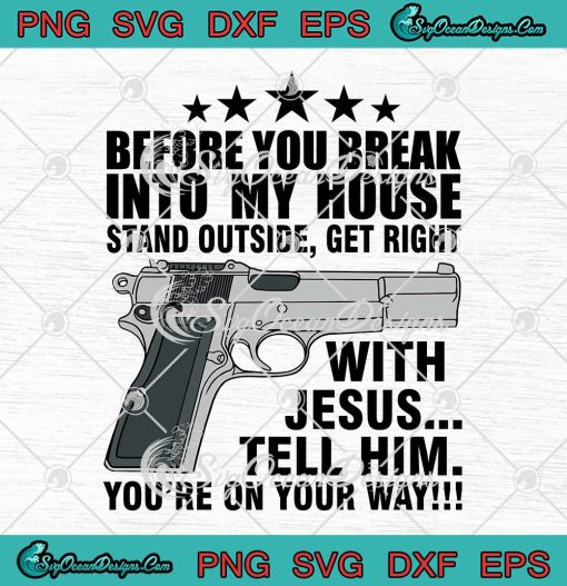 Gun Before You Break Into My House SVG Stand Outside Get Right With Jesus SVG PNG EPS DXF Cricut File