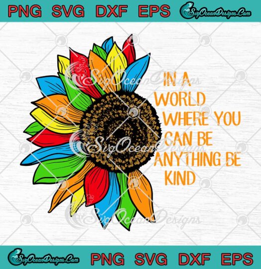 Half Sunflower In A World Where You Can Be Anything Be Kind LGBT SVG PNG EPS DXF Cricut File