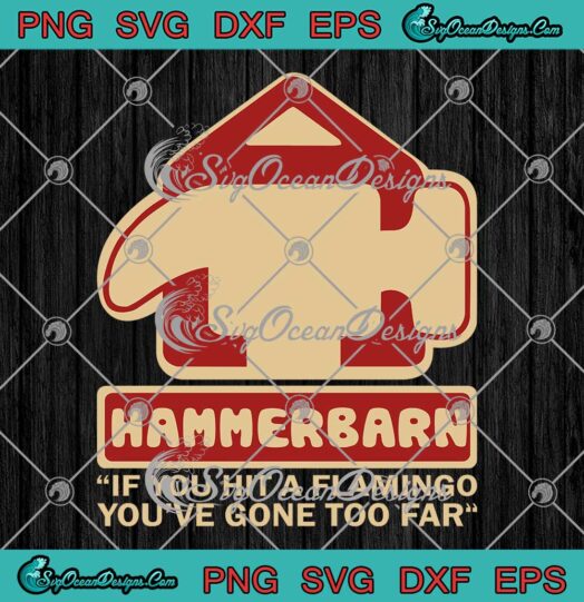 Hammerbarn If You Hit A Flamingo Youve Gone Too Far SVG PNG EPS DXF Cricut File