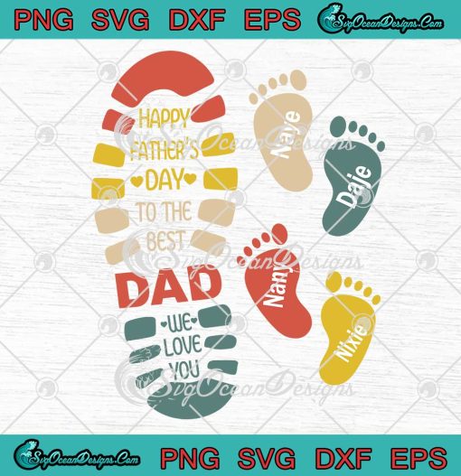 Happy Father's Day To The Best Dad We Love You SVG Custom Name Gift SVG PNG EPS DXF Cricut File