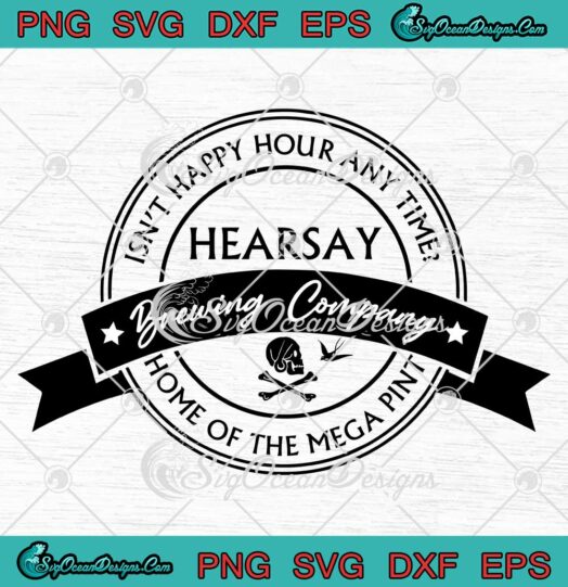 Hearsay Brewing Company Isn't Happy Hour Any Time SVG Home Of The Mega Pint SVG PNG EPS DXF Cricut File