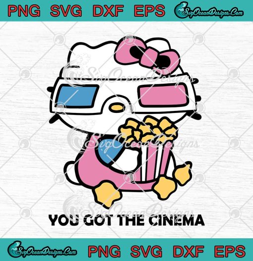 Hello Kitty You Got The Cinema Cute Gifts SVG PNG EPS DXF Cricut File