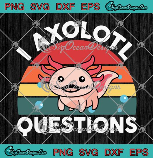 I Axolotl Questions Vintage Retro Kids Cute Axolotl SVG PNG EPS DXF Cricut File