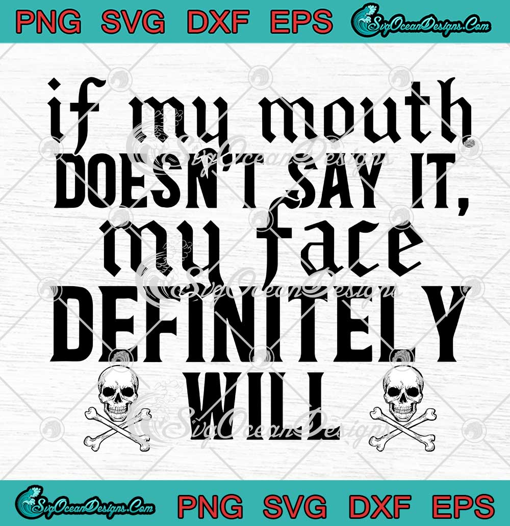 If-My-Mouth-Doesn't-Say-It-My-Face-Definitely-Will-Skull-SVG-PNG-EPS-DXF-Cricut-File If My Mouth Doesnt Say It My Face Definitely Will Skull SVG PNG EPS DXF Cricut File