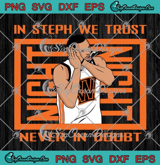 In Steph We Trust Never In Doubt SVG Curry Night Night Basketball SVG PNG EPS DXF Cricut File